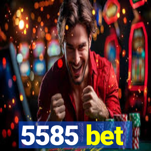 5585 bet